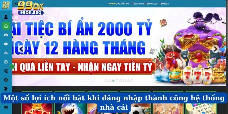 Một số lợi ích nổi bật khi đăng nhập thành công hệ thống nhà cái