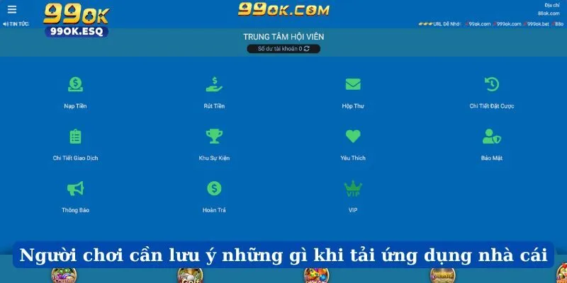 Người chơi cần lưu ý những gì khi tải ứng dụng nhà cái