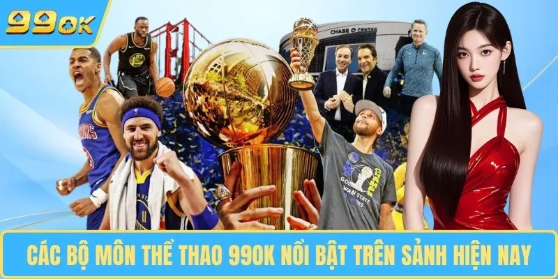 Các bộ môn thể thao 99OK nổi bật trên sảnh hiện nay
