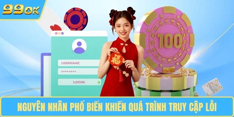 Nguyên nhân phổ biến khiến quá trình truy cập lỗi