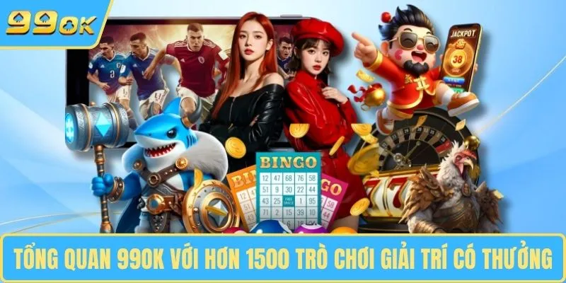Tổng quan 99OK với hơn 1500 trò chơi giải trí có thưởng