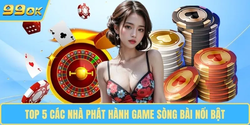 Top 5 các nhà phát hành game sòng bài nổi bật